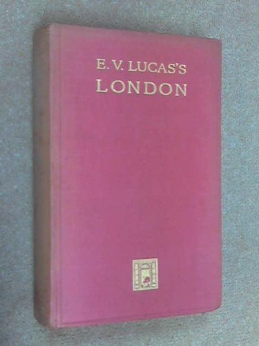 London: Being a wanderer in London and London revisited in one volume, rearranged, with new matter and new pictures, with 32 coloured plates by H.M. Livens and 40 illustrations in monotone