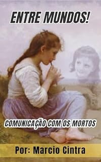 Livro Entre Mundos: Experiências de quase Morte e Comunicação com os Mortos