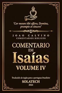 Livro Isaias - Volume IV (João Calvino | Comentários Bíblicos | Série Reforma | Livro 4)
