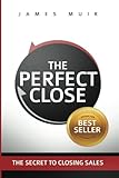 Image de The Perfect Close: The Secret To Closing Sales - The Best Selling Practices & Techniques For Closing The Deal