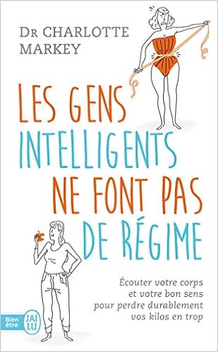 Amazon Fr Les Gens Intelligents Ne Font Pas De Regime Ecoutez Votre Corps Et Votre Bon Sens Pour Perdre Durablement Vos Kilos En Trop Markey Charlotte Reignier Pierre Livres
