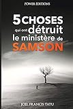 5 Choses Qui Ont Détruit le Ministère de Samson (French Edition) by JOEL FRANCIS TATU