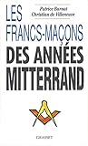 Les Francs-Maçons des années Mitterrand (French Edition) by 