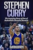 Stephen Curry: The Inspiring Story of One of Basketball's Sharpest Shooters (Basketball Biography Bo by Clayton Geoffreys