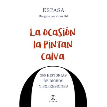 La ocasión la pintan calva: 300 historias de dichos y expresiones (F. COLECCION) La ocasión la pintan calva: 300 historias de dichos y expresiones (F. COLECCION)