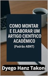 Livro COMO MONTAR E ELABORAR UM ARTIGO CIENTÍFICO ACADÊMICO: Padrão ABNT