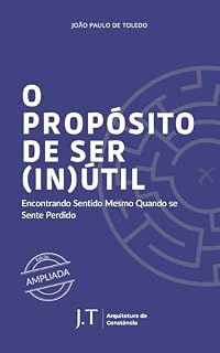 Livro O Propósito de Ser (In)útil: Encontrando Sentido Mesmo Quando se Sente Perdido (A Coleção Que Ninguém Pediu (Mas Todo Mundo Precisa) Livro 2)