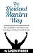 The Dividend Mantra Way: Achieving Financial Independence By Living Below Your Means And Investing In Dividend Growth Stocks
