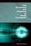 The Economics and Financing of Media Companies: Second Edition