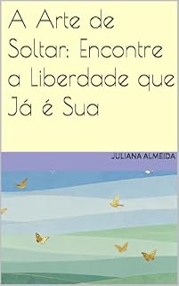 Livro A Arte de Soltar: Encontre a Liberdade que Já é Sua