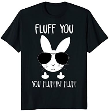 Fluff you you fluffin fluff bunny rabbit shirt