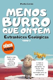 Livro Menos burro que ontem - Tomo 3 - Estranhices Geológicas: Mais de 300 fatos científicos alucinantes contados pela ovelha mais egocêntrica da literatura.