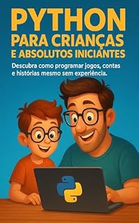 Livro Python para Crianças e Absolutos Iniciantes ( "Por favor nos avalie!" ): Descubra como programar jogos, contas e histórias mesmo sem experiência.