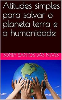 Livro Atitudes simples para salvar o planeta terra e a humanidade