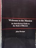 Welcome To The Mansion: An Introductory Guide To The Study of Rhetoric, John Harrigan, 1581525427