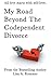 My Road Beyond The Codependent Divorce