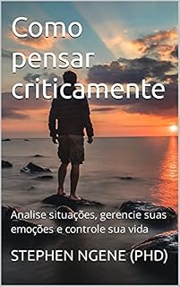 Livro Como pensar criticamente : Analise situações, gerencie suas emoções e controle sua vida