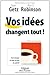 Vos idées changent tout !: Faire émerger les idées de tous les salariés (ED ORGANISATION) (French Edition) by Isaac Getz, Alan G Robinson