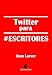 Twitter para #escritores: Cómo tener visibilidad en Internet (Spanish Edition)