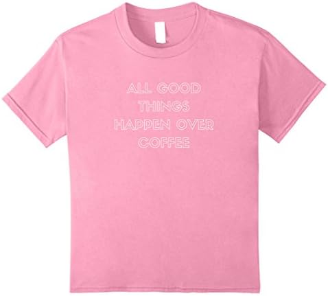 Kids All good things happen over coffee t-shirt 8 Pink