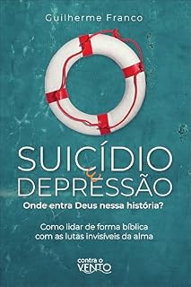 Livro Suicídio e depressão: Onde entra Deus nessa história: Onde entra Deus nessa história? – Como lidar de forma bíblica com as lutas invisíveis da alma