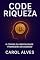 Livro CODE RIQUEZA : O CÓDIGO DA MENTALIDADE FINANCEIRA DE SUCESSO (CODE RIQUEZA A PORTA DA ABUNDÂNCIA Livro 1)