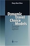 Dynamic Travel Choice Models : A Variational Inequality Approach, Chen, Huey-Kuo, 3540649530