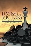 Living the Victory: God's Strategies for Spiritual Warfare by Jere Probert