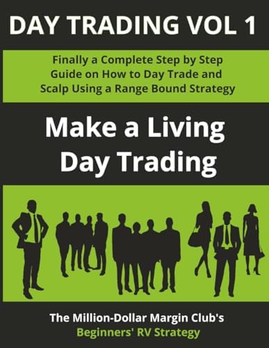 Day Trading Vol 1: Finally a Complete Step by Step Guide on How to Day Trade and Scalp Using a Range Bound Strategy: Make a L