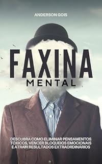 Livro Faxina Mental: Descubra Como Eliminar Pensamentos Tóxicos, Vencer Bloqueios Emocionais e Atrair Resultados Extraordinários (PALAVRAS MUDAM DESTINOS Livro 5)
