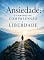 Livro Ansiedade o Caminho da Compreensão à Liberdade: O Caminho da Compreensão à Liberdade: Um Guia Completo e Científico para Vencer o Medo, Controlar as Emoções e Retomar sua Vida.