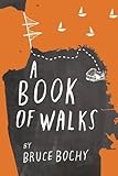 A Book of Walks by Bruce Bochy
