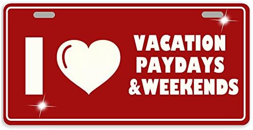 CaFan Personalized License Plate I Love Vacation Paydays Weekends Metal Auto Tag Tag With 2 Holes 11.8 X 6.1 Inches