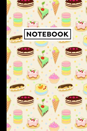 Notebook: Desserts Journal - Desserts Themed Gift For Dessert Lovers And Dessert Bakers - Desserts Notebook - 6 x 9 Inches - 120 Lined Pages With Desserts Themed Borders