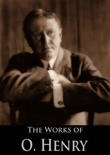 The Complete Works of O. Henry: Roads of Destiny, Rolling Stones, Heart of the West, The Gift of the Magi, The Four Million and More (280 Short Stories in 13 Collections)