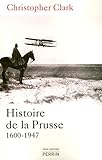 Histoire de la Prusse : 1600-1947 by 