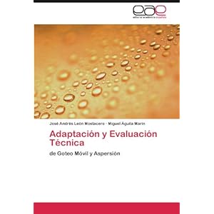 Adaptación y Evaluación Técnica: de Goteo Móvil y Aspersión (Spanish Edition)