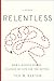 Relentless: How a Massive Stroke Changed My Life for the Better by 