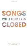 Songs with Our Eyes Closed by
