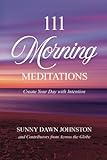 111 Morning Meditations: Create Your Day with Intention by Sunny Dawn Johnston
