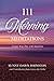 111 Morning Meditations: Create Your Day with Intention by Sunny Dawn Johnston