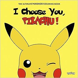 I Choose You Pikachu The Ultimate Pokemon Coloring Book