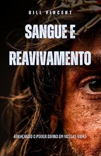 Livro Sangue e Reavivamento: Abraçando o Poder Divino em Nossas Vidas
