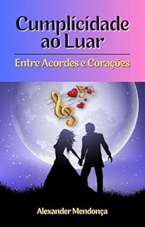 Livro CUMPLICIDADE AO LUAR: Entre Acordes e Corações
