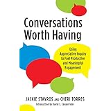Conversations Worth Having: Using Appreciative Inquiry to Fuel Productive and Meaningful Engagement