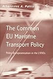 The Common E. U. Maritime Transport Policy : Policy Europeanisation in the 1990s, Pallis, Athanasios A., 0754619133