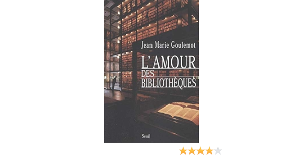 L Amour Des Bibliotheques Goulemot Jean Marie Amazon Com Books