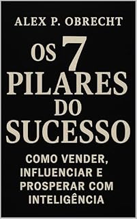 Livro Os 7 Pilares do Sucesso: Como Vender, Influenciar e Prosperar com Inteligência