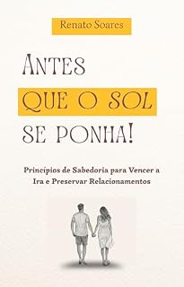Livro ANTES QUE O SOL SE PONHA: Princípios de Sabedoria para Vencer a Ira e Preservar Relacionamentos