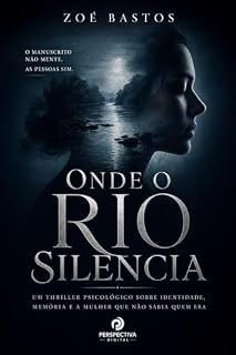 Livro Onde o Rio Silencia: Um thriller psicológico sobre identidade, memória e a mulher que não sabia quem era O manuscrito não mente. As pessoas sim.